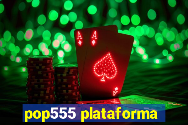 pop555 plataforma